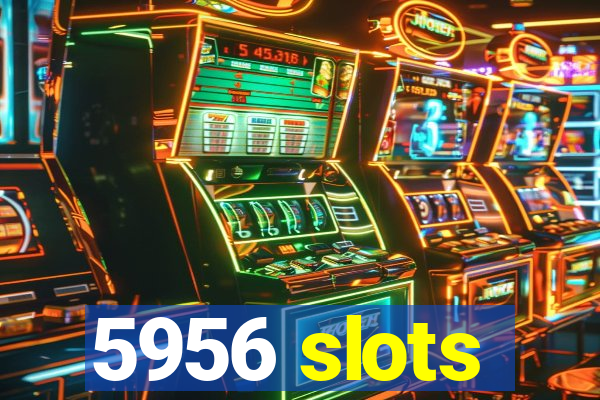 5956 slots